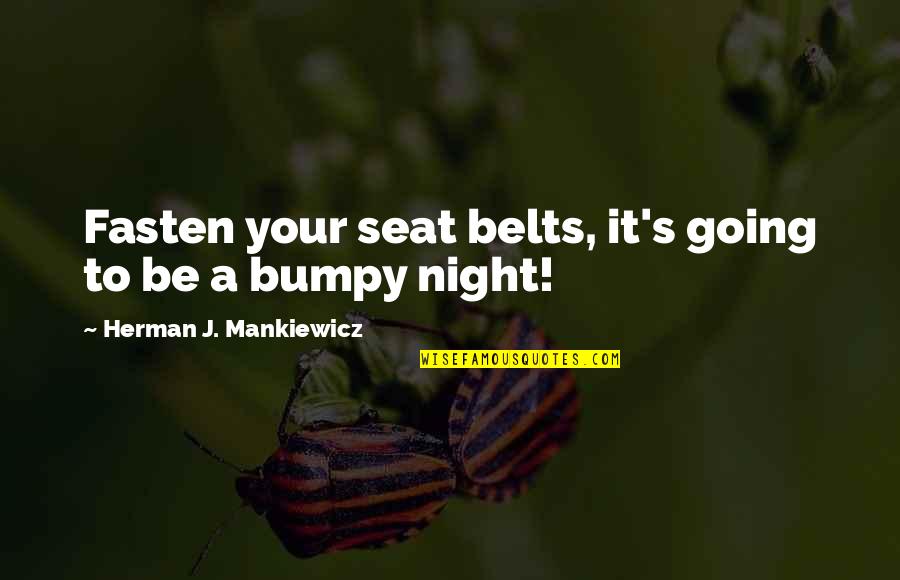 Fasten Quotes By Herman J. Mankiewicz: Fasten your seat belts, it's going to be