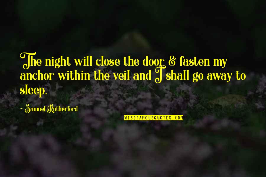 Fasten Quotes By Samuel Rutherford: The night will close the door & fasten