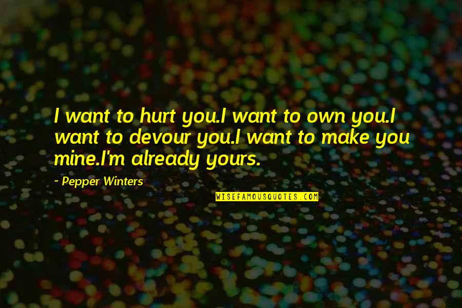 Fasten Seat Belts Quotes By Pepper Winters: I want to hurt you.I want to own
