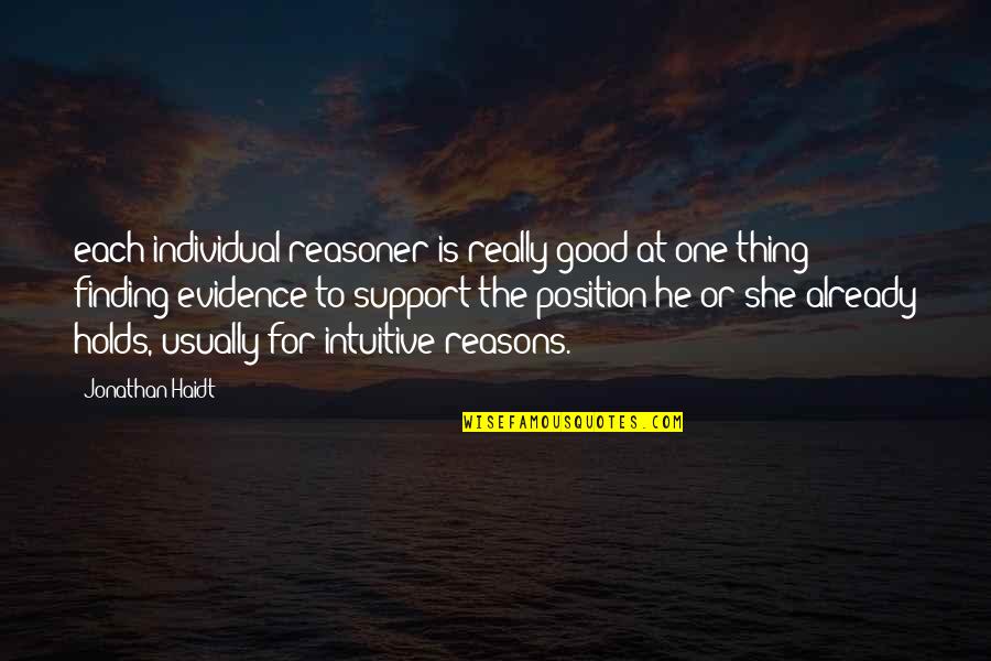 Fasten Your Seatbelts Quotes By Jonathan Haidt: each individual reasoner is really good at one Fasten Your Seatbelts Quotes By Jonathan Haidt: each individual reasoner is really good at one