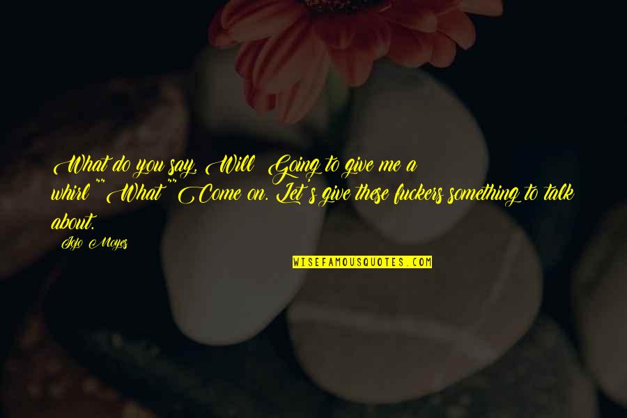 Fastenal Shipping Center Quote Quotes By Jojo Moyes: What do you say, Will? Going to give Fastenal Shipping Center Quote Quotes By Jojo Moyes: What do you say, Will? Going to give