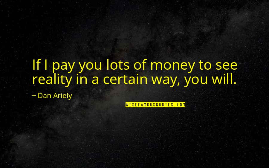 Fastened Permanently Crossword Quotes By Dan Ariely: If I pay you lots of money to