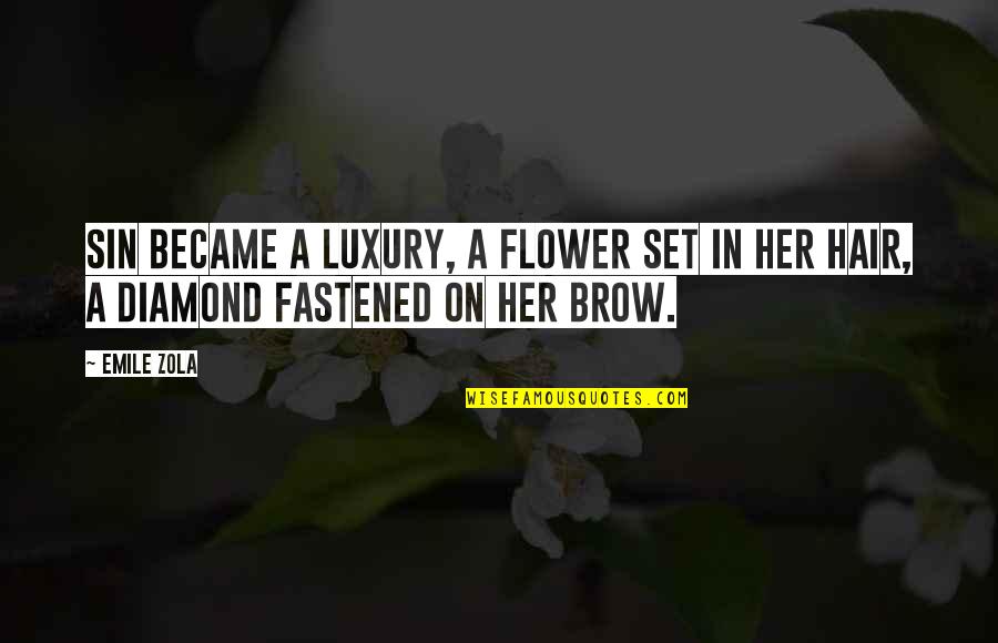 Fastened Quotes By Emile Zola: Sin became a luxury, a flower set in