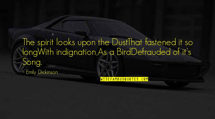 Fastened Quotes By Emily Dickinson: The spirit looks upon the DustThat fastened it