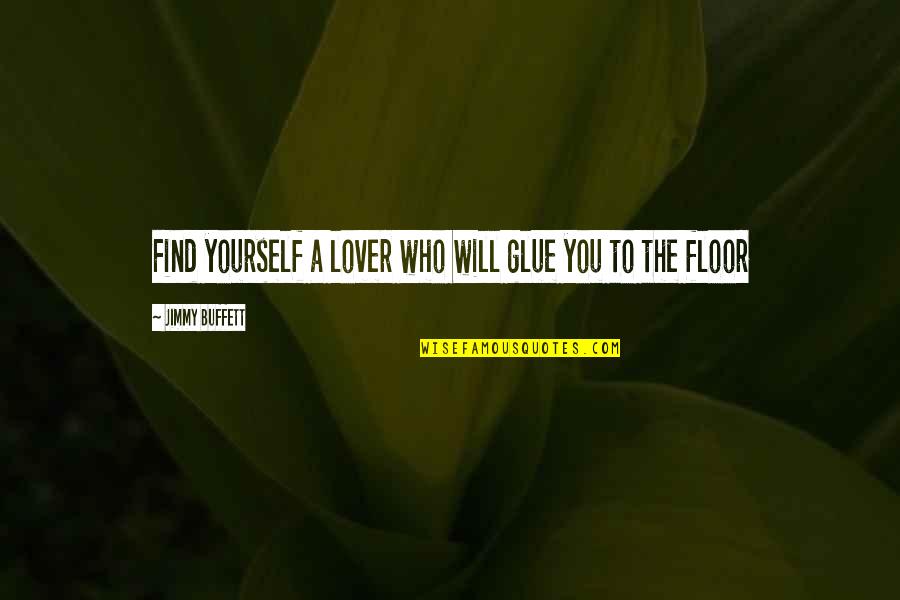 Fastener Quotes By Jimmy Buffett: Find yourself a lover who will glue you
