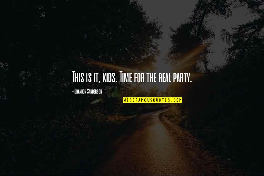 Fasteners Inc Quotes By Brandon Sanderson: This is it, kids. Time for the real Fasteners Inc Quotes By Brandon Sanderson: This is it, kids. Time for the real