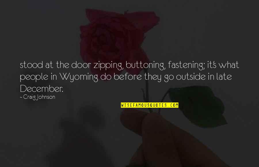 Fastening Quotes By Craig Johnson: stood at the door zipping, buttoning, fastening; it's