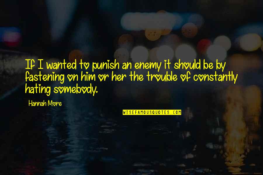 Fastening Quotes By Hannah More: If I wanted to punish an enemy it