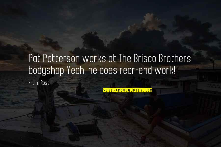 Fastening Quotes By Jim Ross: Pat Patterson works at The Brisco Brothers bodyshop