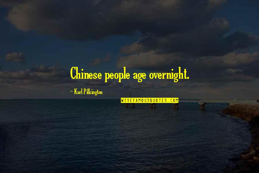 Fastenings For Clothes Quotes By Karl Pilkington: Chinese people age overnight. Fastenings For Clothes Quotes By Karl Pilkington: Chinese people age overnight.