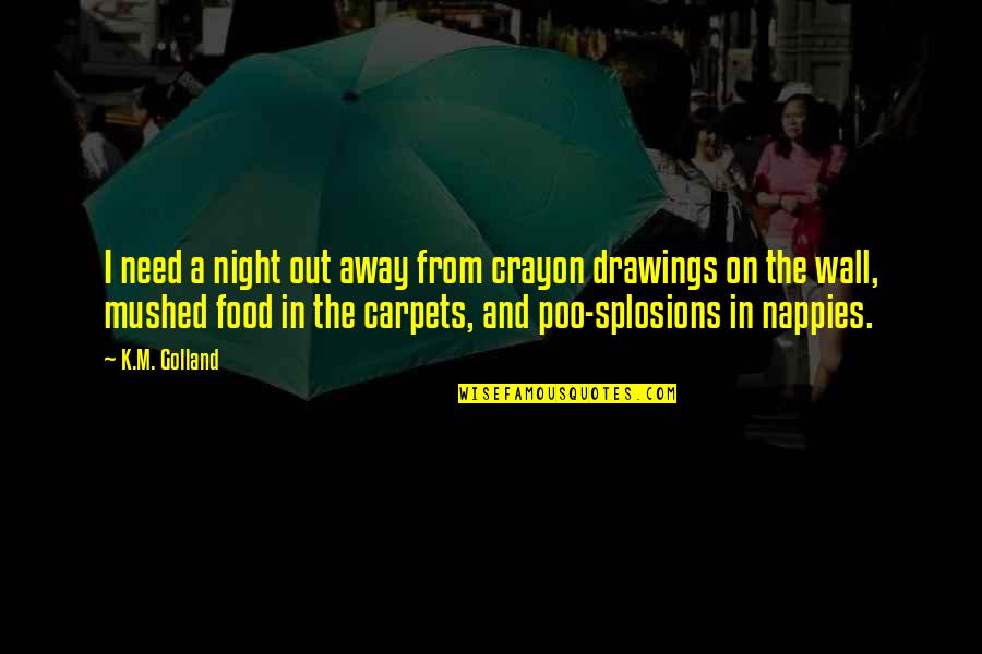 Fastenings For Iron Quotes By K.M. Golland: I need a night out away from crayon Fastenings For Iron Quotes By K.M. Golland: I need a night out away from crayon