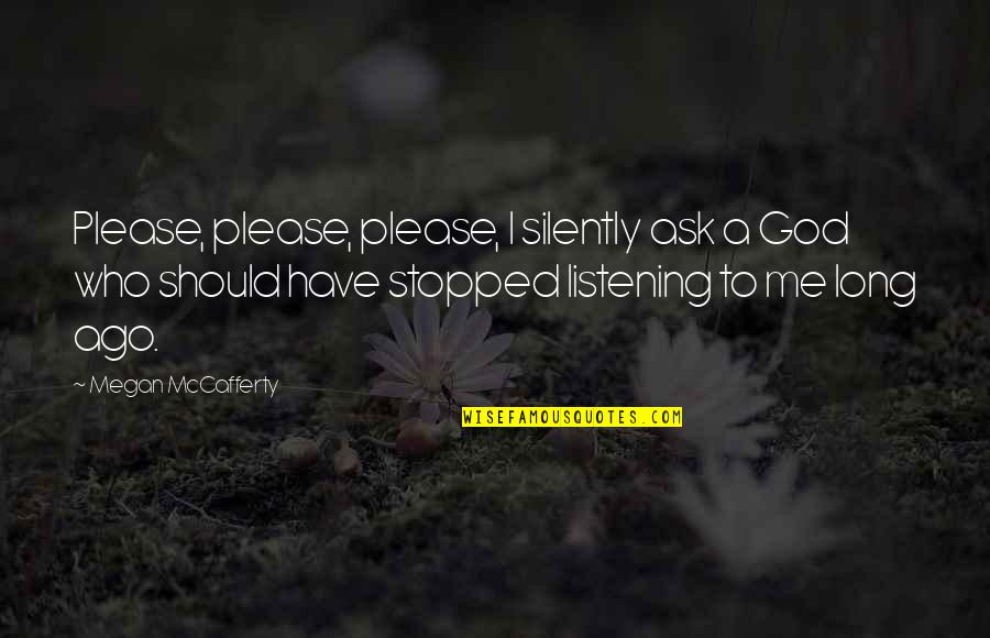 Fastenings Quotes By Megan McCafferty: Please, please, please, I silently ask a God Fastenings Quotes By Megan McCafferty: Please, please, please, I silently ask a God
