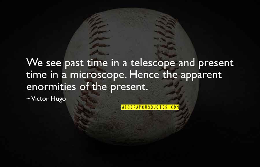 Fastens As A Seatbelt Quotes By Victor Hugo: We see past time in a telescope and
