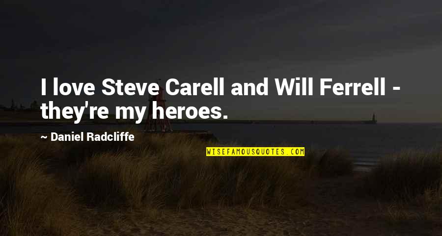 Fastens As In A Seatbelt Quotes By Daniel Radcliffe: I love Steve Carell and Will Ferrell -