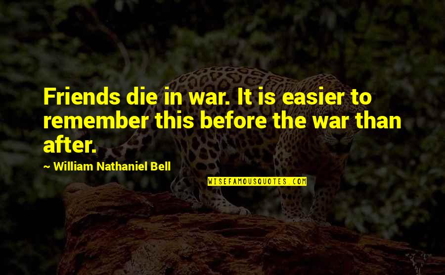Fastens As Seatbelts Quotes By William Nathaniel Bell: Friends die in war. It is easier to