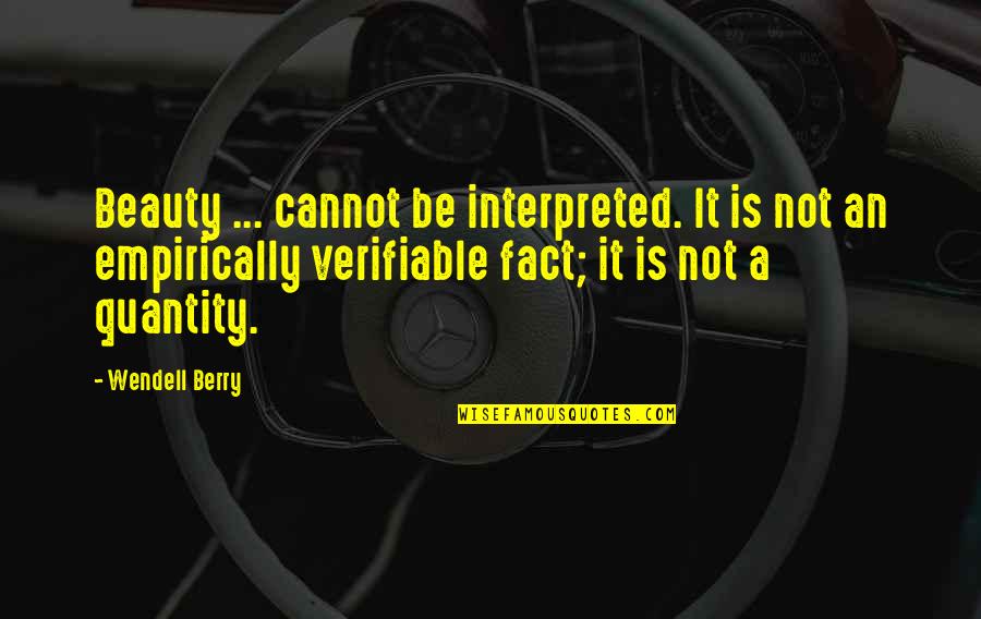 Faster Evangelist Quotes By Wendell Berry: Beauty ... cannot be interpreted. It is not