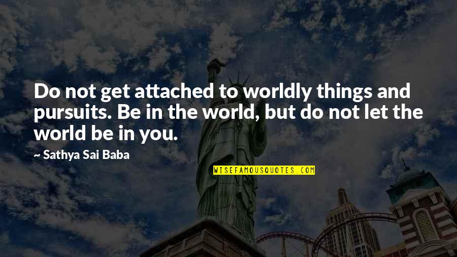 Faster Fitness Quotes By Sathya Sai Baba: Do not get attached to worldly things and