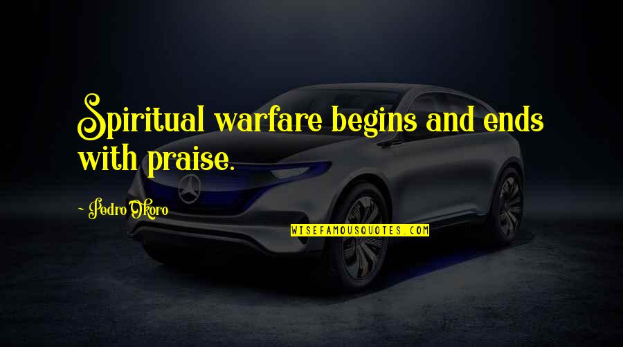 Faster Horses Quote Quotes By Pedro Okoro: Spiritual warfare begins and ends with praise. Faster Horses Quote Quotes By Pedro Okoro: Spiritual warfare begins and ends with praise.