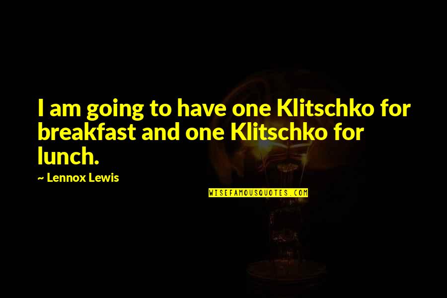 Faster Movie Evangelist Quotes By Lennox Lewis: I am going to have one Klitschko for