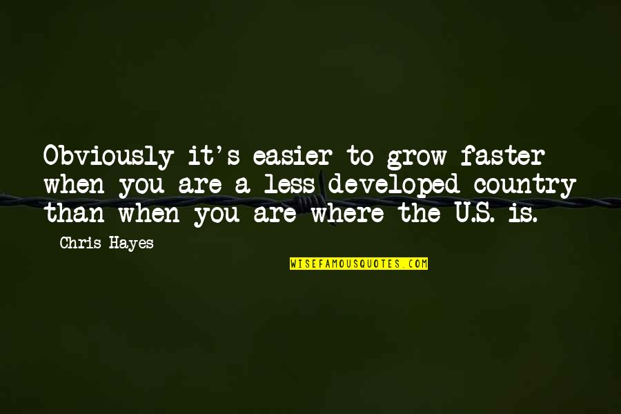 Faster Quotes By Chris Hayes: Obviously it's easier to grow faster when you
