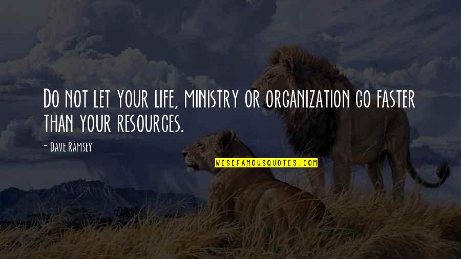 Faster Quotes By Dave Ramsey: Do not let your life, ministry or organization