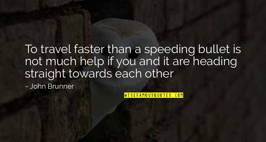 Faster Quotes By John Brunner: To travel faster than a speeding bullet is