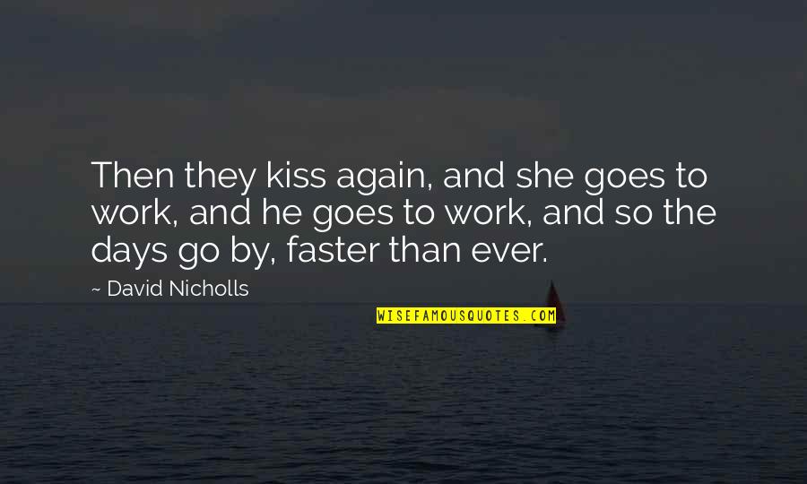 Faster Than Quotes By David Nicholls: Then they kiss again, and she goes to