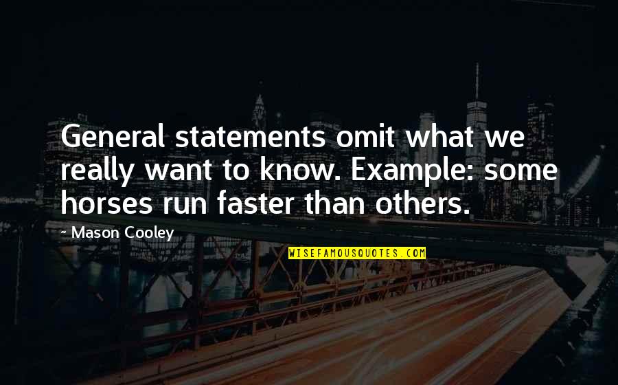 Faster Than Quotes By Mason Cooley: General statements omit what we really want to