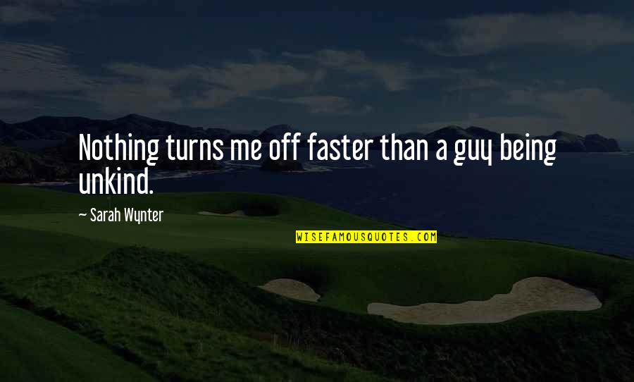 Faster Than Quotes By Sarah Wynter: Nothing turns me off faster than a guy