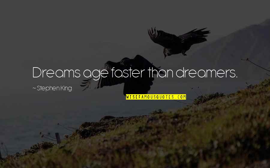 Faster Than Quotes By Stephen King: Dreams age faster than dreamers.