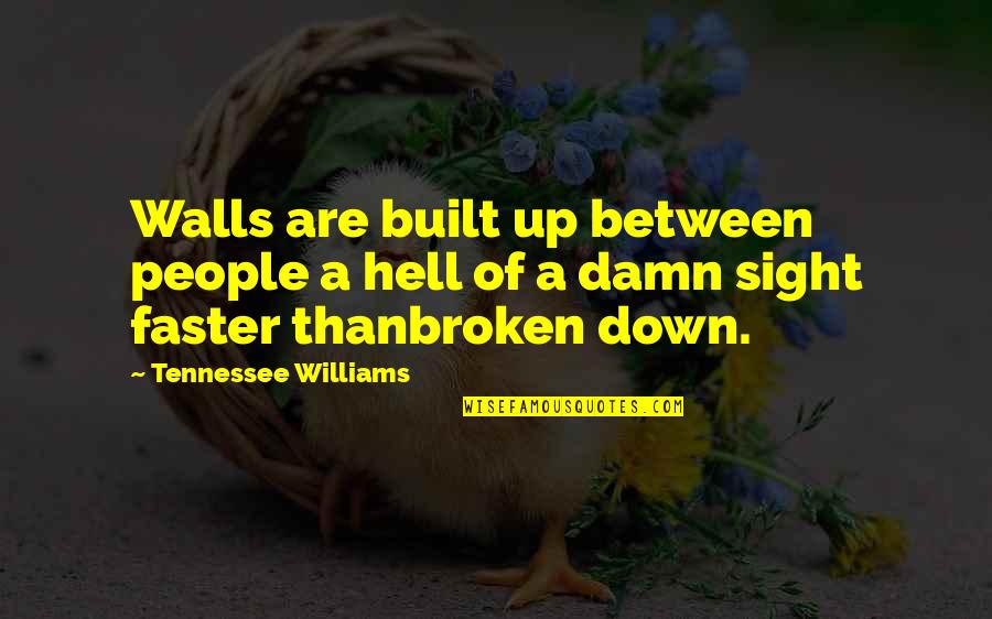 Faster Than Quotes By Tennessee Williams: Walls are built up between people a hell