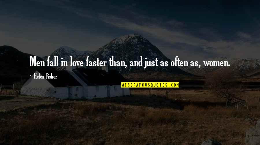 Faster'n Quotes By Helen Fisher: Men fall in love faster than, and just