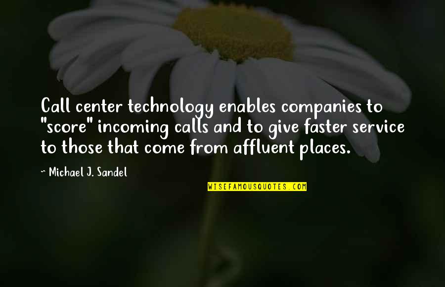 Faster'n Quotes By Michael J. Sandel: Call center technology enables companies to "score" incoming