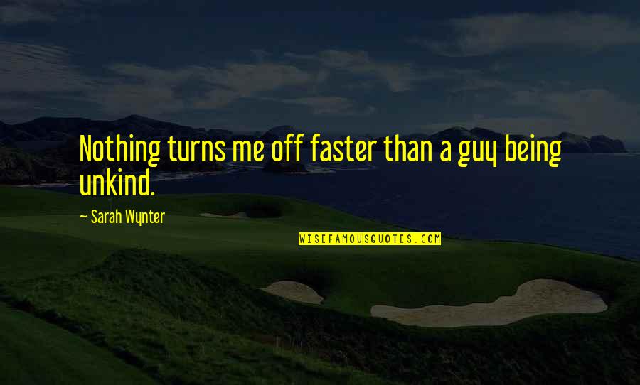 Faster'n Quotes By Sarah Wynter: Nothing turns me off faster than a guy