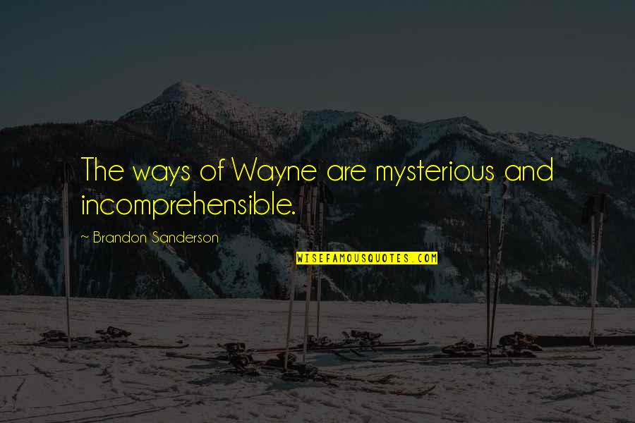 Fastest Car Insurance Quote Quotes By Brandon Sanderson: The ways of Wayne are mysterious and incomprehensible. Fastest Car Insurance Quote Quotes By Brandon Sanderson: The ways of Wayne are mysterious and incomprehensible.