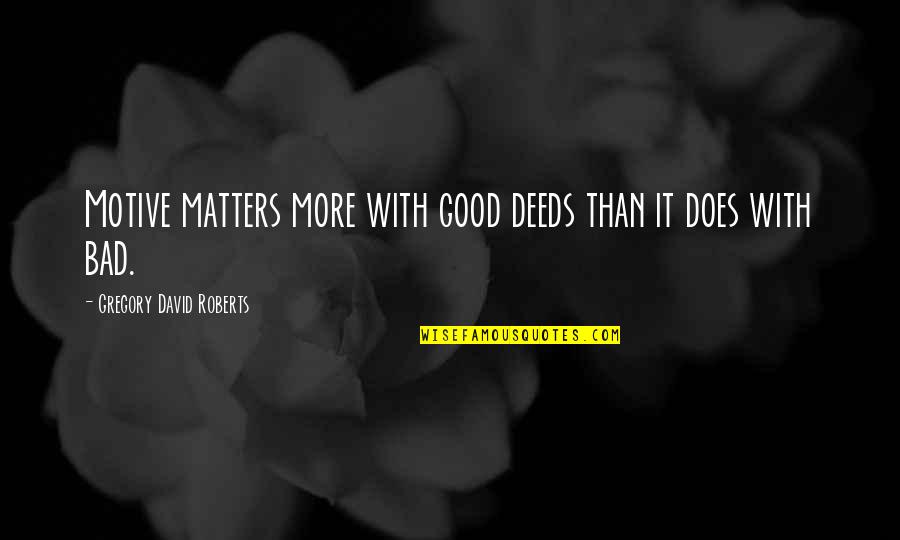 Fastest Forex Quotes By Gregory David Roberts: Motive matters more with good deeds than it