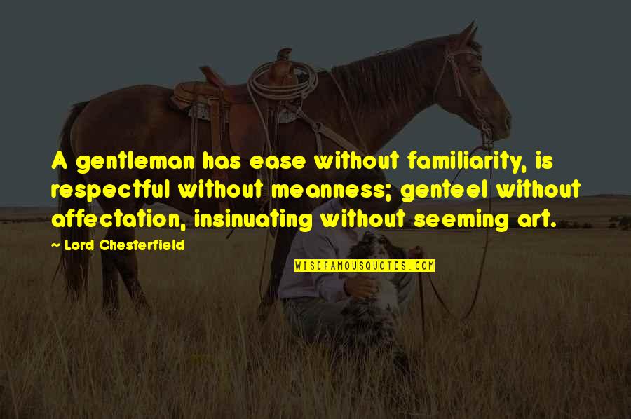 Fastest Forex Quotes By Lord Chesterfield: A gentleman has ease without familiarity, is respectful