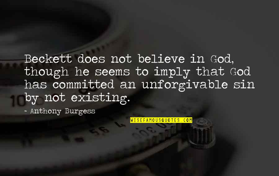 Fastest Growing Cities Quotes By Anthony Burgess: Beckett does not believe in God, though he Fastest Growing Cities Quotes By Anthony Burgess: Beckett does not believe in God, though he