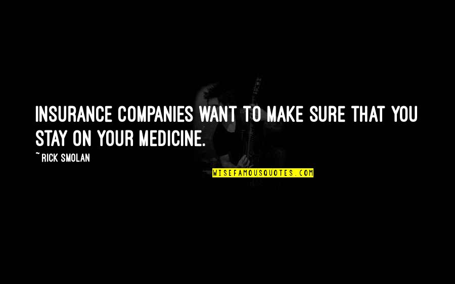 Fastest Growing Cities Quotes By Rick Smolan: Insurance companies want to make sure that you