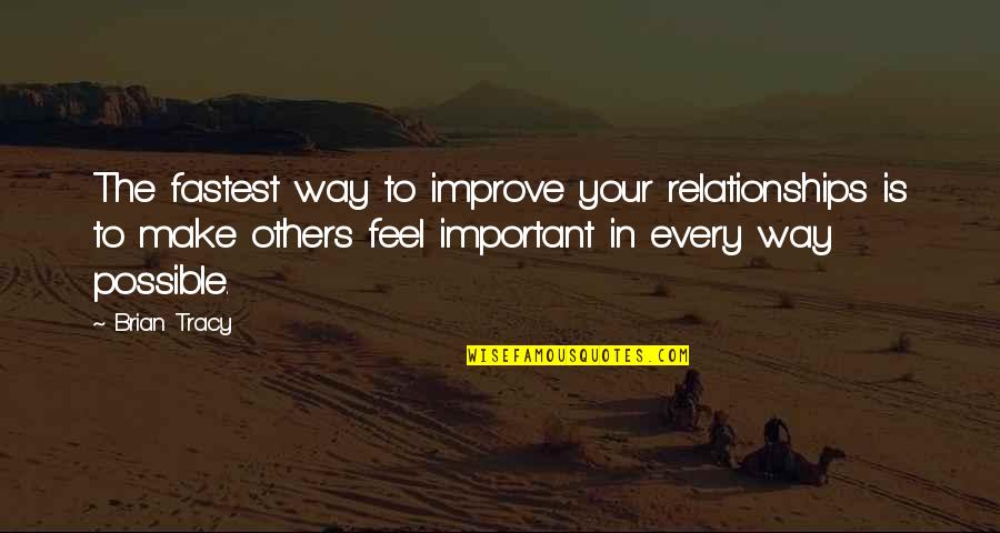 Fastest Quotes By Brian Tracy: The fastest way to improve your relationships is