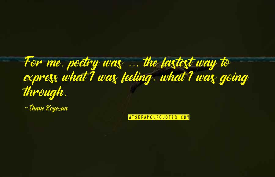 Fastest Quotes By Shane Koyczan: For me, poetry was ... the fastest way