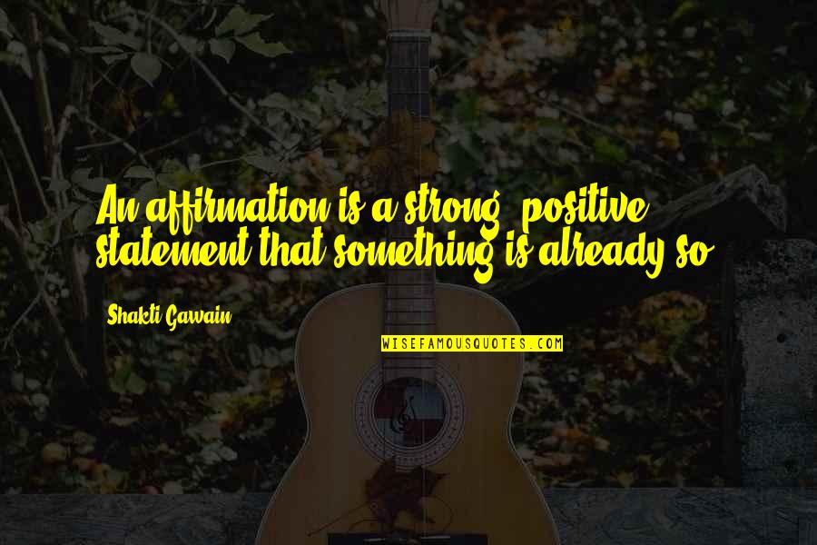 Fastest Real Time Quotes By Shakti Gawain: An affirmation is a strong, positive statement that