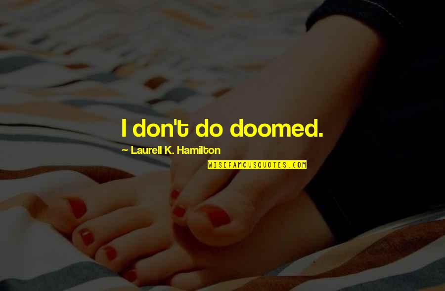 Fastest Runner Quotes By Laurell K. Hamilton: I don't do doomed.