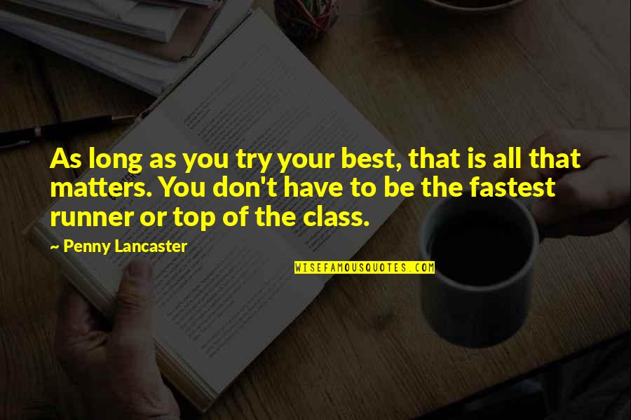 Fastest Runner Quotes By Penny Lancaster: As long as you try your best, that