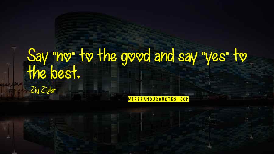 Fastest Youtube Downloader Quotes By Zig Ziglar: Say "no" to the good and say "yes" Fastest Youtube Downloader Quotes By Zig Ziglar: Say "no" to the good and say "yes"