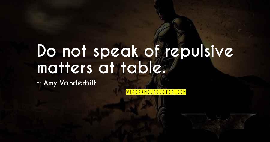 Fastidia Quotes By Amy Vanderbilt: Do not speak of repulsive matters at table.
