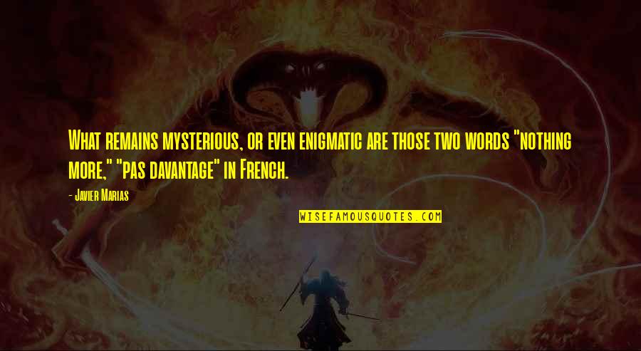 Fastidiado Quotes By Javier Marias: What remains mysterious, or even enigmatic are those Fastidiado Quotes By Javier Marias: What remains mysterious, or even enigmatic are those