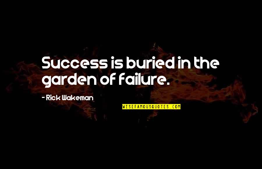 Fastidious Crossword Quotes By Rick Wakeman: Success is buried in the garden of failure.