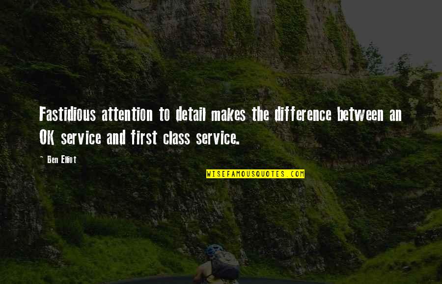 Fastidious Quotes By Ben Elliot: Fastidious attention to detail makes the difference between