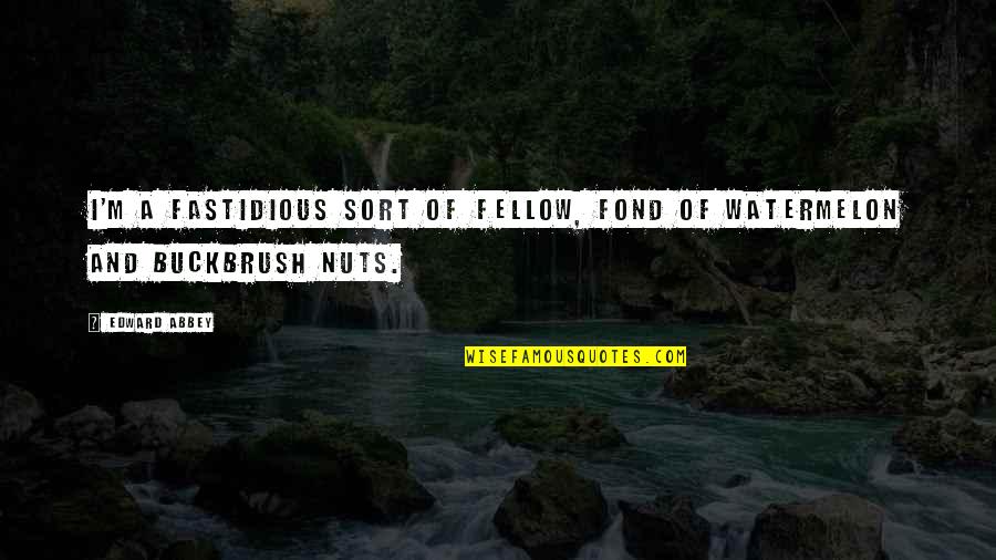 Fastidious Quotes By Edward Abbey: I'm a fastidious sort of fellow, fond of